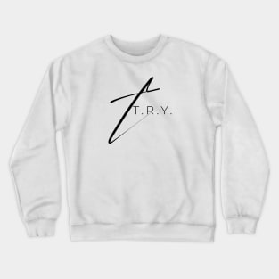 T.R.Y. (Try Revitalizing Yourself) Crewneck Sweatshirt